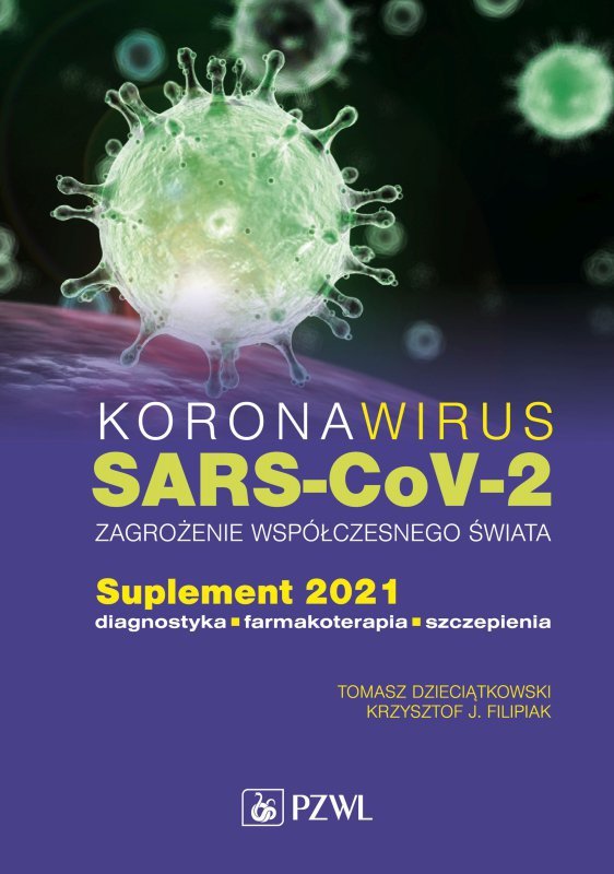 Koronawirus SARS-CoV-2 - zagrożenie dla współczesnego świata.. Suplement 2021. Diagnostyka, farmakoterapia, szczepienia