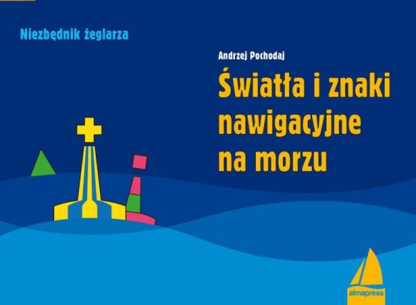Światła i znaki nawigacyjne na morzu. Poradnik dla żeglarzy wyd. 5