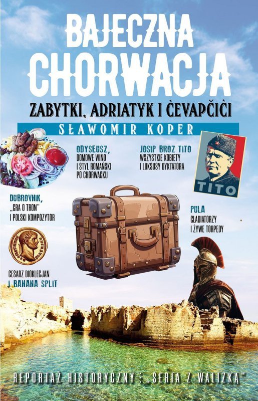 Bajeczna Chorwacja. Zabytki, Adriatyk i cevapcici