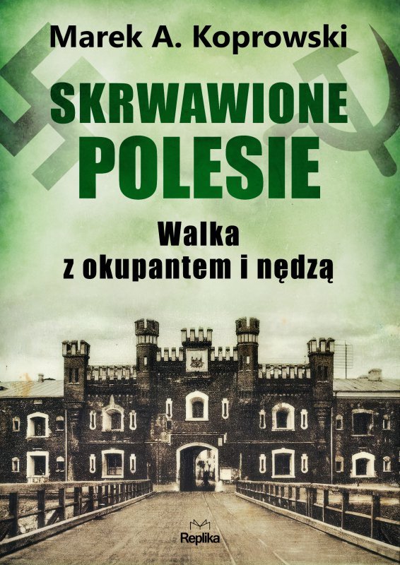 Skrwawione Polesie. W walce z okupantem i nędzą