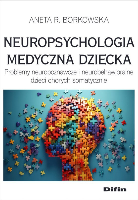 Neuropsychologia medyczna dziecka. Problemy neuropoznawcze i neurobehawioralne dzieci chorych somatycznie