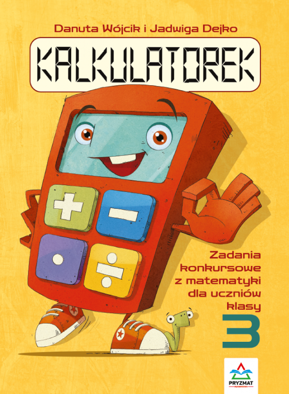 Kalkulatorek. Zadania konkursowe z matematyki dla uczniów klasy 3