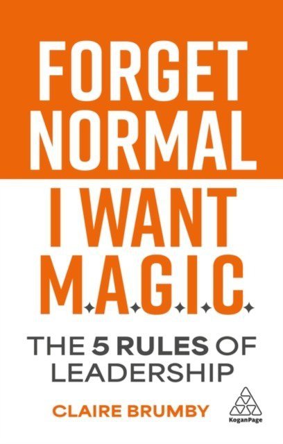 Forget Normal. I Want Magic: The 5 Rules of Leadership