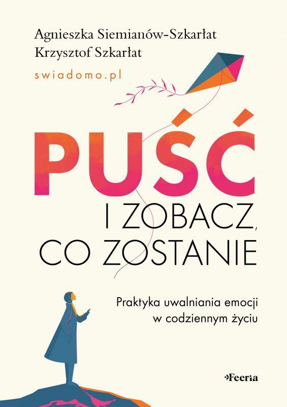 Puść i zobacz, co zostanie. Praktyka uwalniania emocji w codziennym życiu