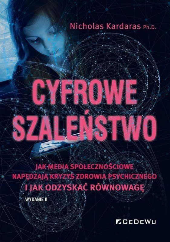 Cyfrowe szaleństwo. Jak media społecznościowe napędzają kryzys zdrowia psychicznego i jak odzyskać równowagę wyd. 2