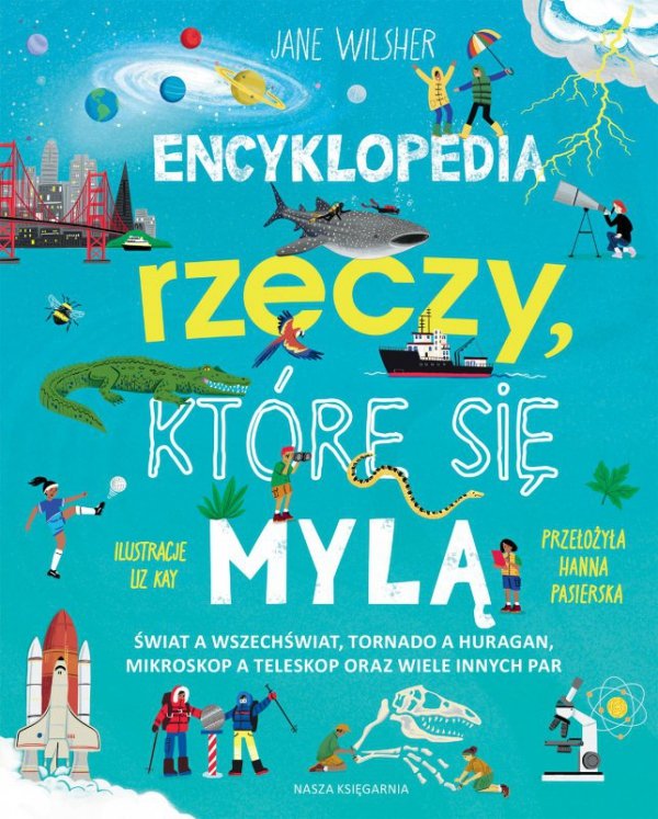 Encyklopedia rzeczy, które się mylą. Świat a wszechświat, tornado a huragan, mikroskop a teleskop oraz wiele innych par