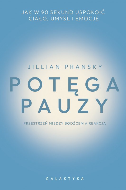 Potęga pauzy. Jak w 90 sekund uspokoić ciało, umysł i emocje