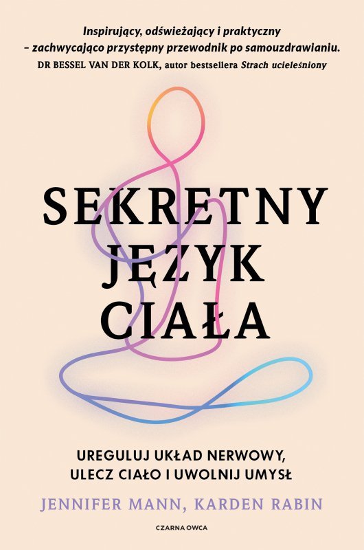 Sekretny język ciała. Ureguluj układ nerwowy, ulecz ciało i uwolnij umysł