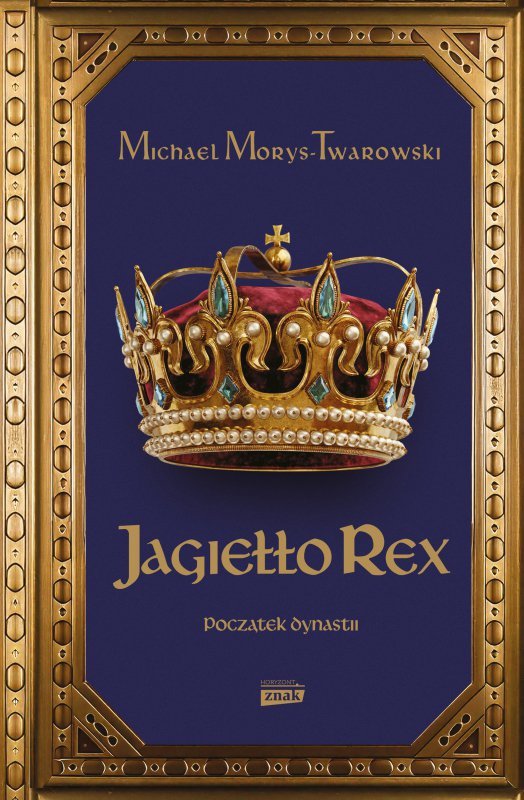 Jagiełło Rex. Początek dynastii
