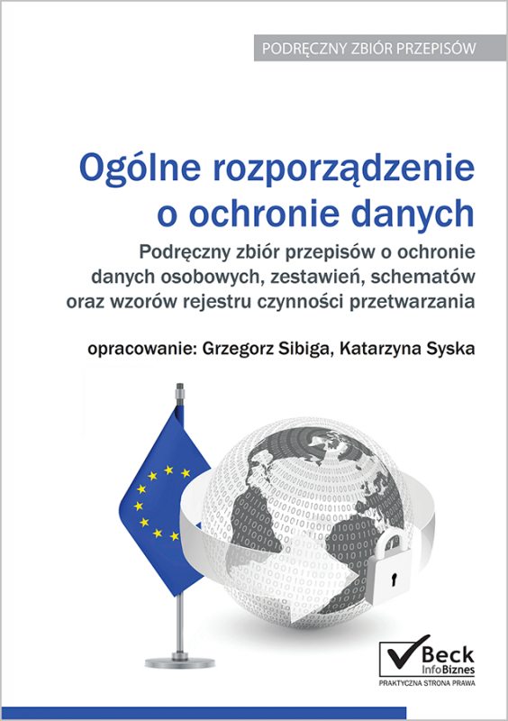 Ogólne rozporządzenie o ochronie danych. Podręczny zbiór przepisów o ochronie danych osobowych, zestawień, schematów oraz wzorów