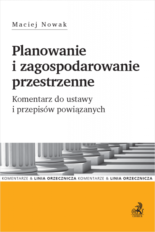 Planowanie i zagospodarowanie przestrzenne. Komentarz do ustawy i przepisów powiązanych.
