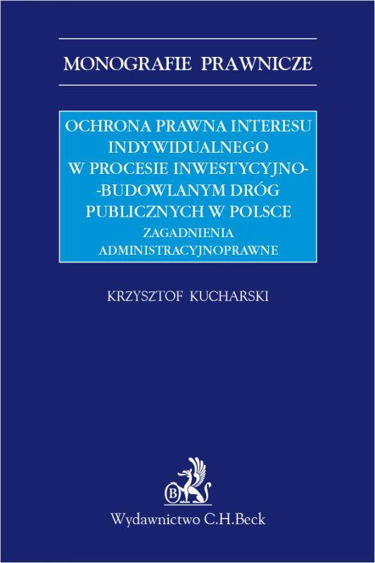 Ochrona prawna interesu indywidualnego w procesie inwestycyjno-budowlanym dróg publicznych w Polsce. Zagadnienia administracyjno