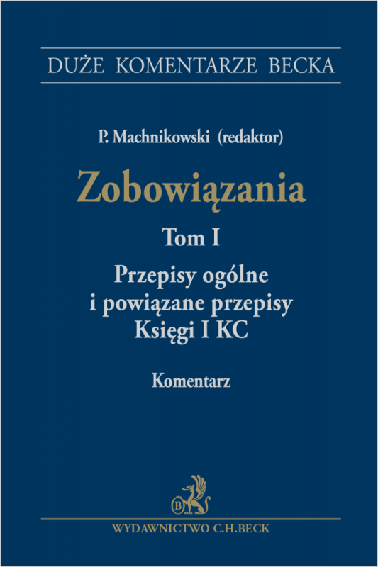 Zobowiązania. Przepisy ogólne i powiązane przepisy Księgi I KC. Tom I. Komentarz