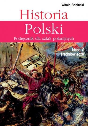Historia Polski 5. Podręcznik dla szkół polonijnych. Klasa V Średniowiecze