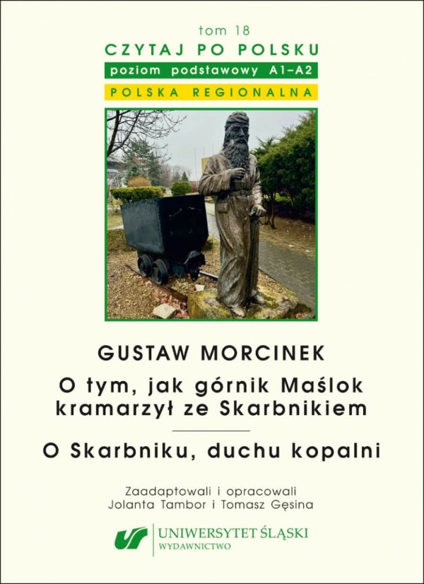 Czytaj po polsku 18: Gustaw Morcinek: O tym, jak górnik Maślok kramarzył ze Skarbnikiem. O Skarbniku, duchu kopalni. Z: Baśnie i legendy polskie. Materiały pomocnicze do nauki języka polskiego jako obcego. Poziom A1-A2 (EBOOK PDF)
