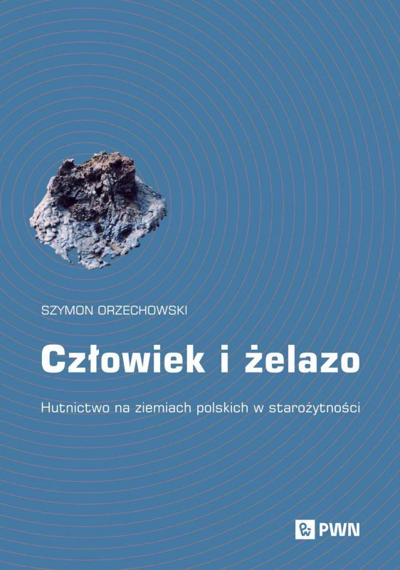 Człowiek i żelazo. Hutnictwo na ziemiach polskich w starożytności