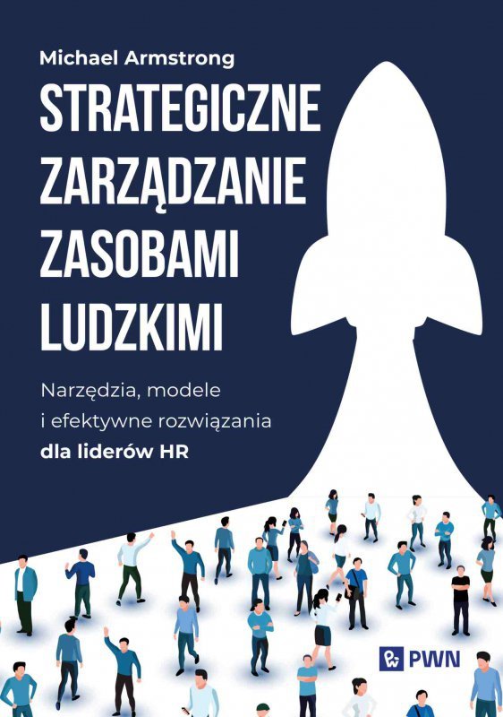 Strategiczne zarządzanie zasobami ludzkimi. Narzędzia, modele i efektywne rozwiązania dla liderów HR