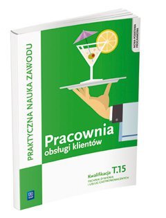 Pracownia obsługi klientów. Technik żywienia i usług gastronomicznych. Kwalifikacja T.15 (S)