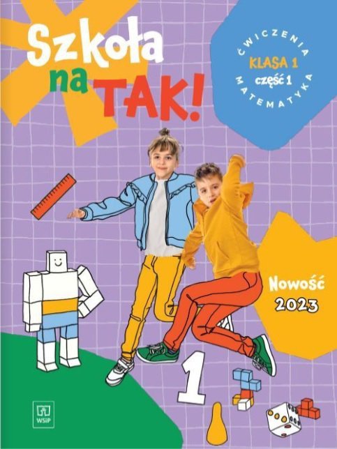 Szkoła na TAK! Matematyka. Karty Ćwiczeń. Edukacja wczesnoszkolna. Klasa 1. Część 1