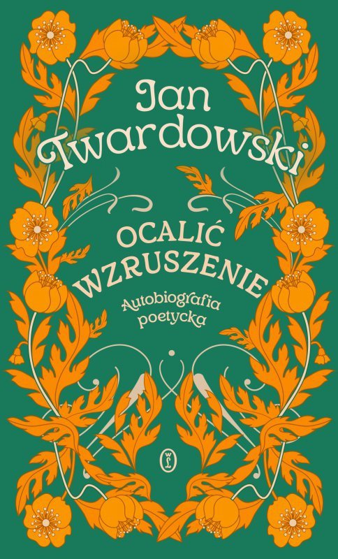 Ocalić wzruszenie. Autobiografia poetycka