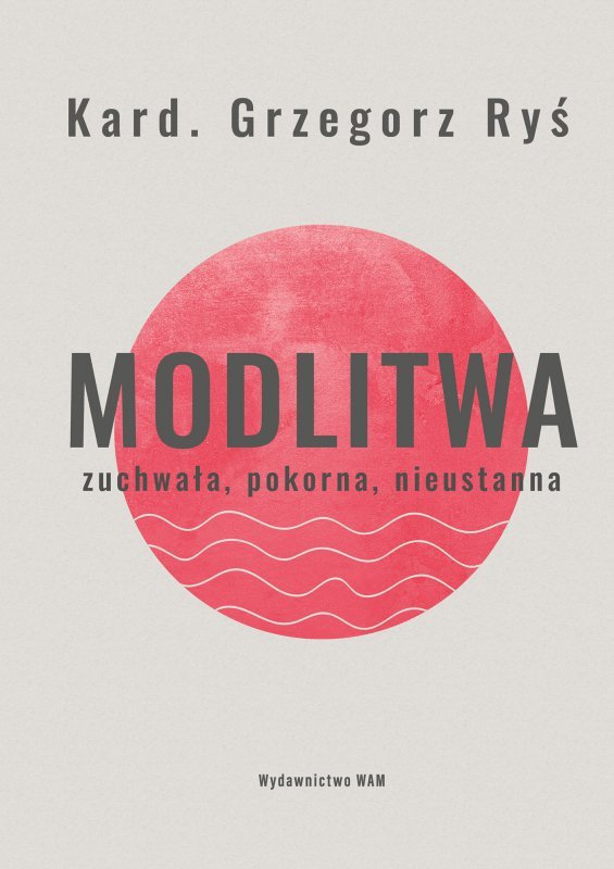 Modlitwa. Zuchwała, pokorna, nieustanna