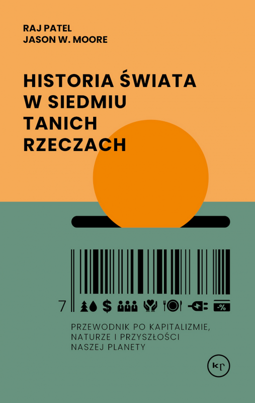 Historia świata w siedmiu tanich rzeczach. Przewodnik po kapitalizmie, naturze i przyszłości naszej