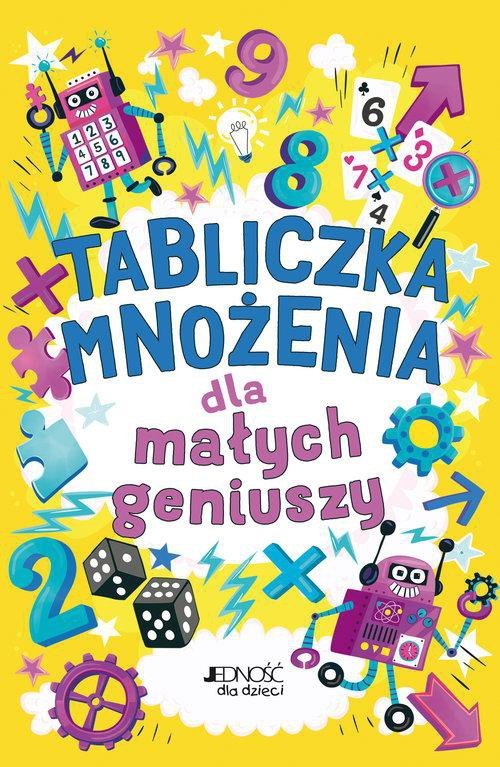 Tabliczka mnożenia dla małych geniuszy. Wydawnictwo Jedność