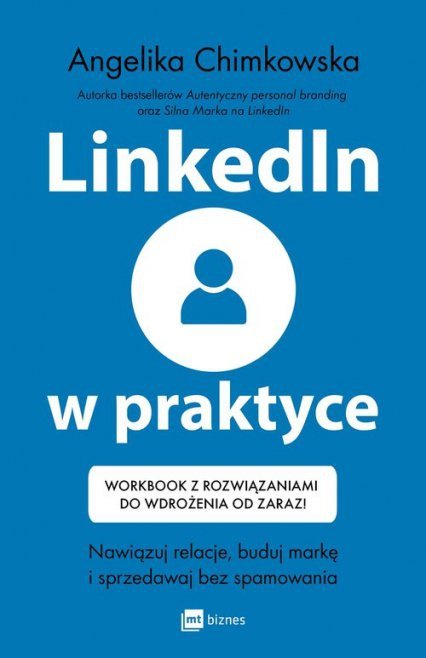 LinkedIn w praktyce. Nawiązuj relacje, buduj markę i sprzedawaj bez spamowania