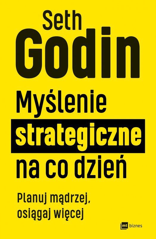Myślenie strategiczne na co dzień. Planuj mądrzej, osiągaj więcej