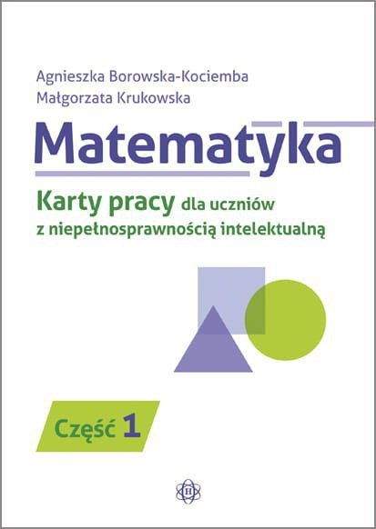 Matematyka. Karty pracy dla uczniów z niepełnosprawnością intelektualną – część 1