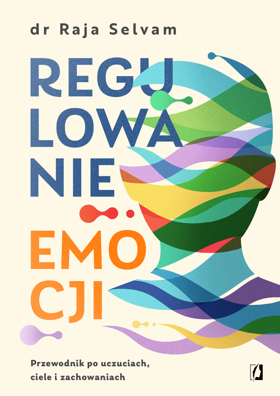 Regulowanie emocji. Przewodnik po uczuciach, ciele i zachowaniach