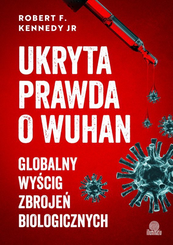 Ukryta prawda o Wuhan. Globalny wyścig zbrojeń biologicznych