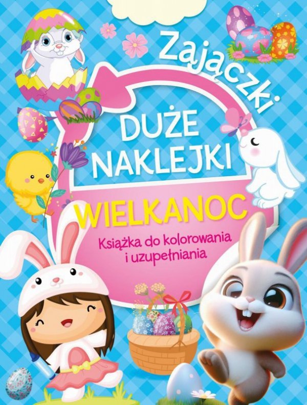 Duże naklejki. Książka do kolorowania i uzupełniania. Wielkanoc Zajączki