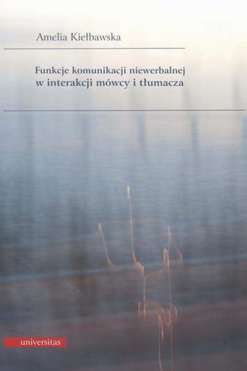 Funkcje komunikacji niewerbalnej w interakcji mówcy i tłumacza + płyta CD (nagrania filmowe)