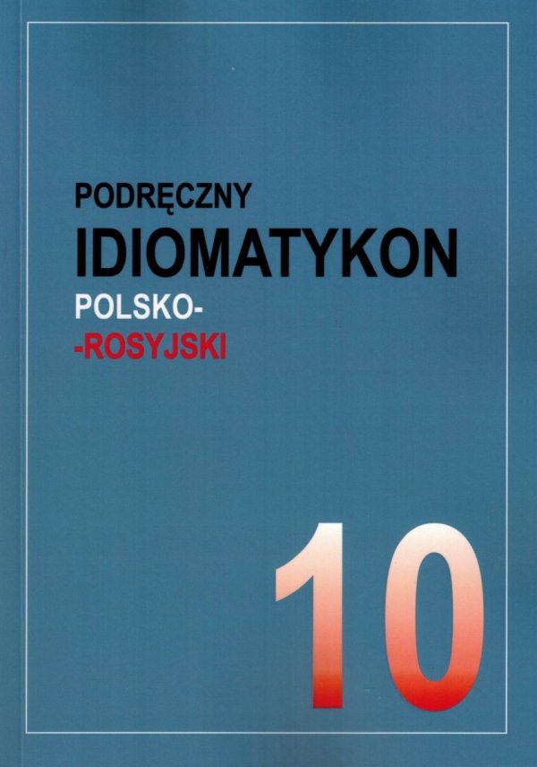 Podręczny idiomatykon polsko-rosyjski. Zeszyt 10