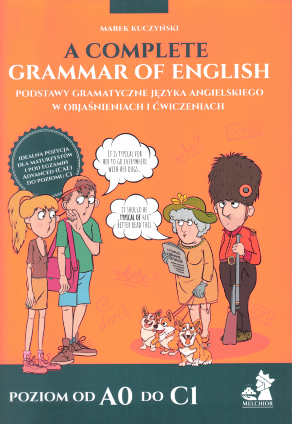 A Complete Grammar of English. Podstawy gramatyczne języka angielskiego w objaśnieniach i ćwiczeniach
