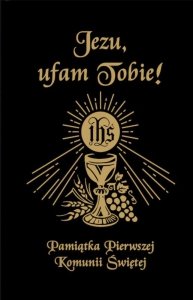 Jezu Ufam Tobie. Pamiątka Pierwszej Komunii Świętej