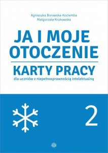 Ja i moje otoczenie Karty pracy dla uczniów z niepełnosprawnością intelektualną Część 2