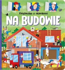 Na budowie. Książeczka z okienkami