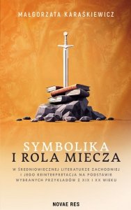 Symbolika i rola miecza w średniowiecznej literaturze zachodniej i jego interpretacja na podstawie wybranych przykładów z XIX i 