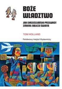 Boże władztwo. Jak chrześcijański przewrót zmienił oblicze świata