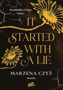 It started with a lie. The rebellion trilogy. Tom 1