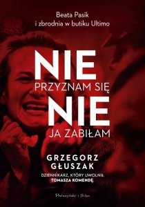 Nie przyznam się, nie ja zabiłam. Beata Pasik i zbrodnia w butiku Ultimo