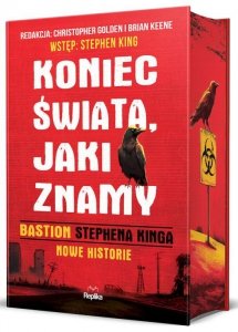 Koniec świata, jaki znamy. Bastion Stephena Kinga. Nowe historie. (ilustrowane brzegi)