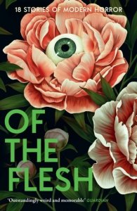 Of the Flesh. 18 Stories of Modern Horror