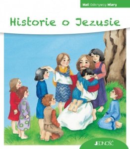 Historie o Jezusie. Mali Odkrywcy Wiary