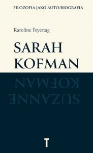 Sarah Kofman. Filozofia jako auto/biografia