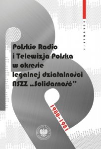 Polskie Radio i Telewizja Polska w okresie legalnej działalności NSZZ Solidarność 1980-1981. Dokumenty