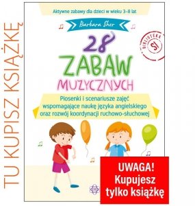 28 zabaw muzycznych Piosenki i scenariusze zajęć wspomagające naukę języka angielskiego oraz rozwój koordynacji ruchowo-słuchowe