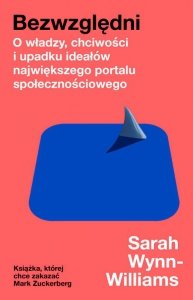 Bezwzględni. O władzy, chciwości i upadku ideałów największego portalu społecznościowego